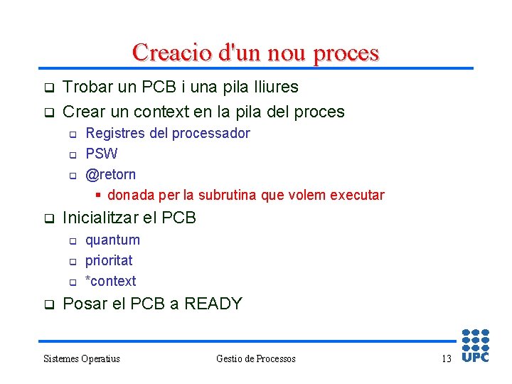 Creacio d'un nou proces q q Trobar un PCB i una pila lliures Crear