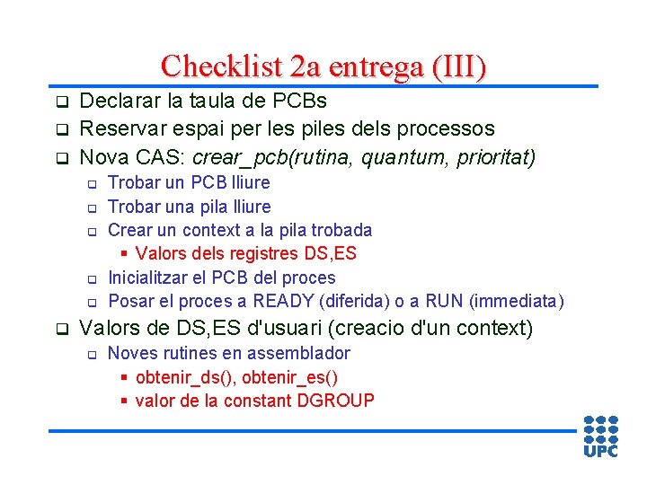 Checklist 2 a entrega (III) q q q Declarar la taula de PCBs Reservar