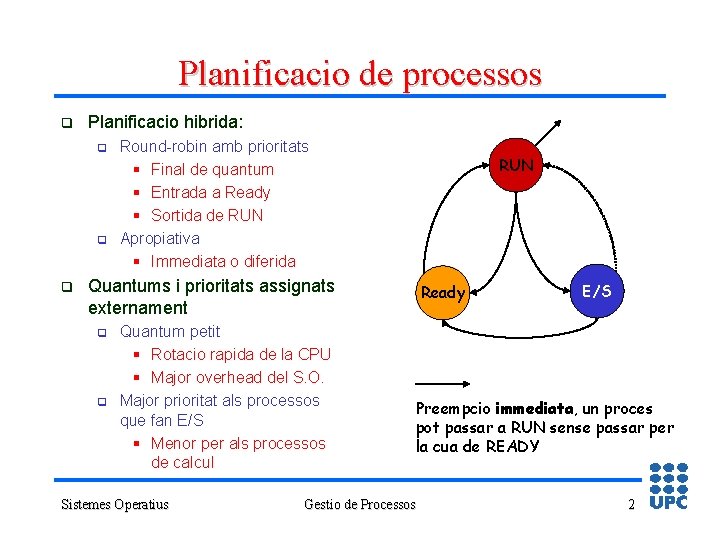 Planificacio de processos q Planificacio hibrida: q q q Round-robin amb prioritats § Final