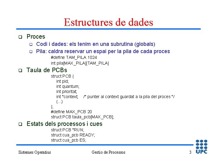 Estructures de dades q Proces q q Codi i dades: els tenim en una