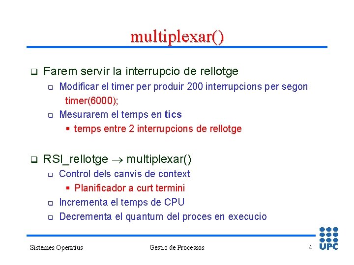 multiplexar() q Farem servir la interrupcio de rellotge q q q Modificar el timer