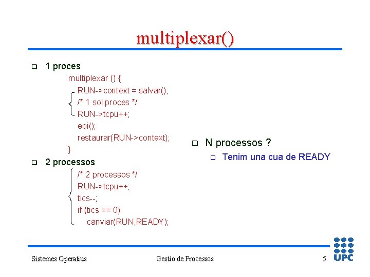 multiplexar() q 1 proces multiplexar () { RUN->context = salvar(); /* 1 sol proces