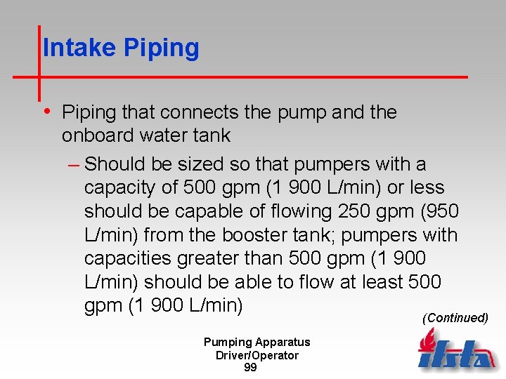 Intake Piping • Piping that connects the pump and the onboard water tank –