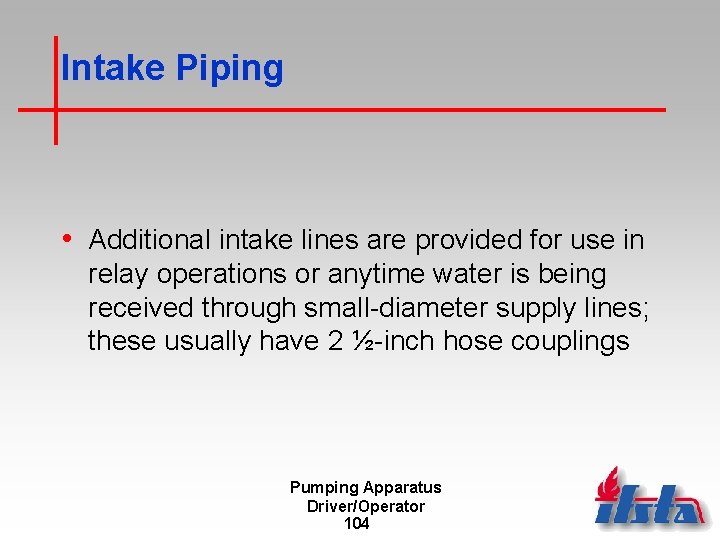 Intake Piping • Additional intake lines are provided for use in relay operations or