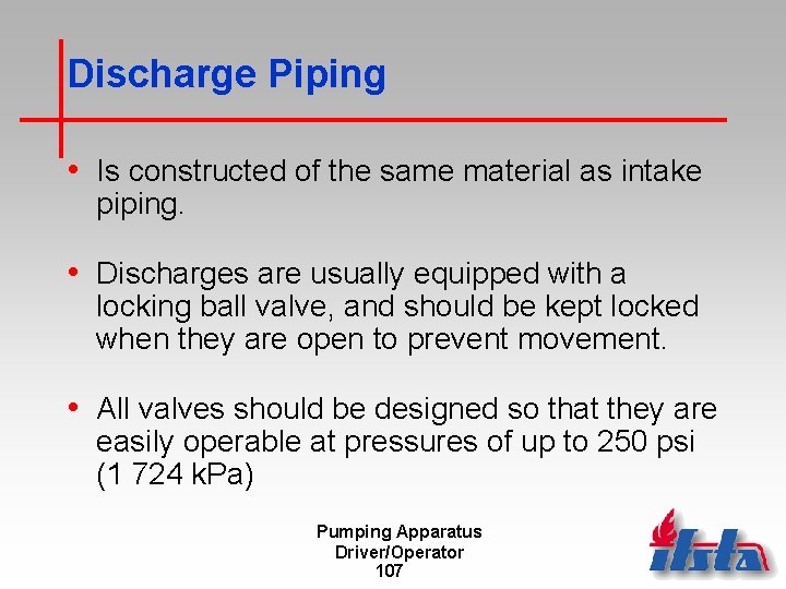 Discharge Piping • Is constructed of the same material as intake piping. • Discharges