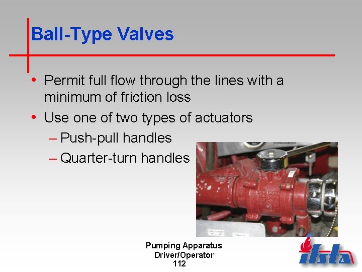 Ball-Type Valves • Permit full flow through the lines with a minimum of friction