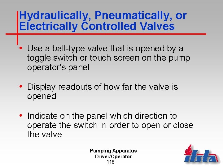 Hydraulically, Pneumatically, or Electrically Controlled Valves • Use a ball-type valve that is opened
