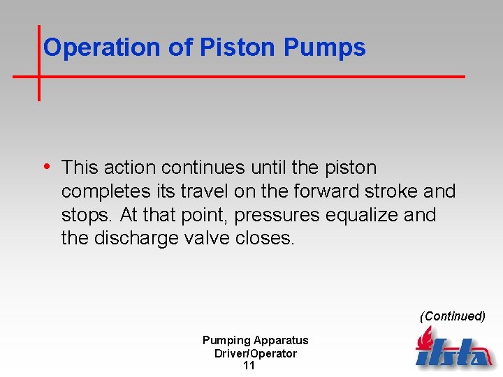 Operation of Piston Pumps • This action continues until the piston completes its travel