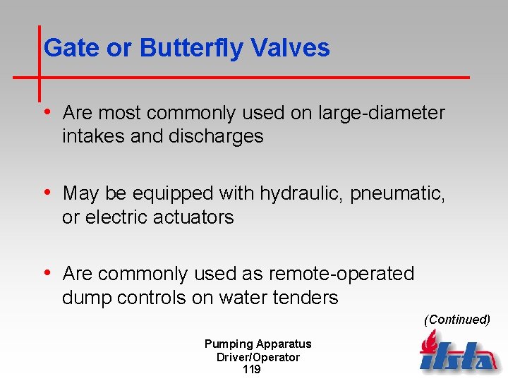 Gate or Butterfly Valves • Are most commonly used on large-diameter intakes and discharges