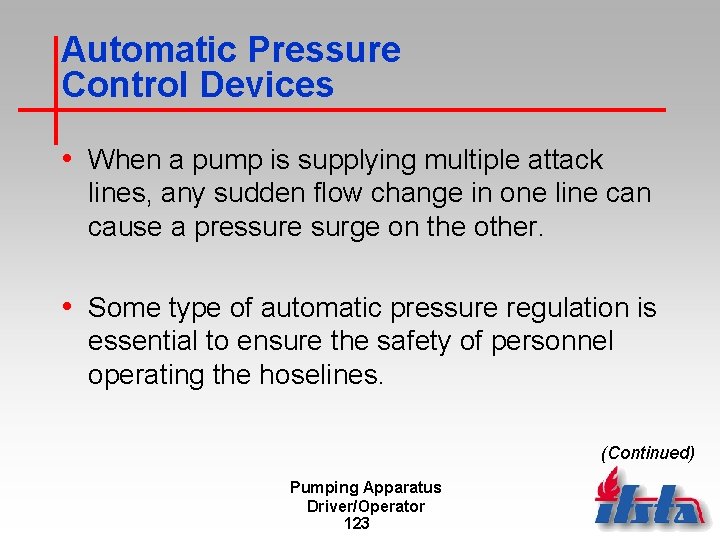 Automatic Pressure Control Devices • When a pump is supplying multiple attack lines, any