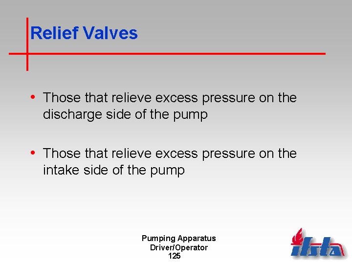 Relief Valves • Those that relieve excess pressure on the discharge side of the