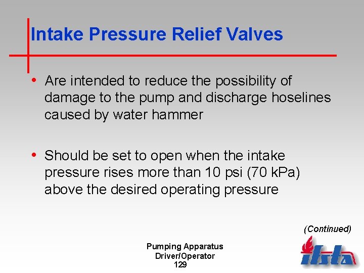 Intake Pressure Relief Valves • Are intended to reduce the possibility of damage to