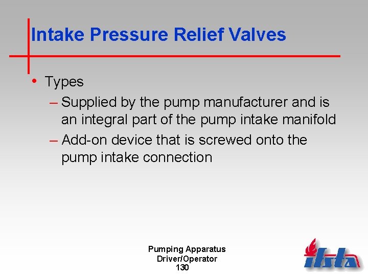 Intake Pressure Relief Valves • Types – Supplied by the pump manufacturer and is