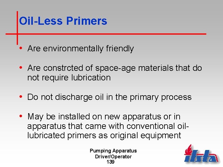 Oil-Less Primers • Are environmentally friendly • Are constrcted of space-age materials that do
