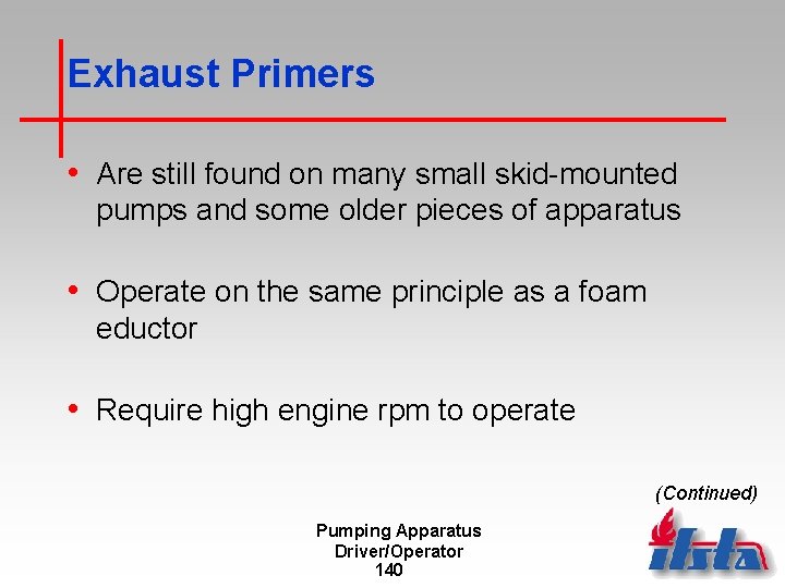Exhaust Primers • Are still found on many small skid-mounted pumps and some older