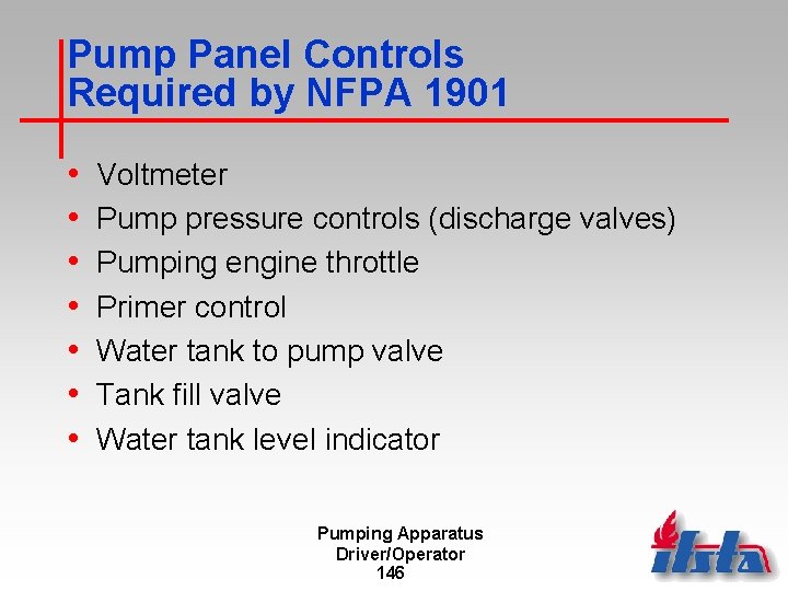 Pump Panel Controls Required by NFPA 1901 • • Voltmeter Pump pressure controls (discharge