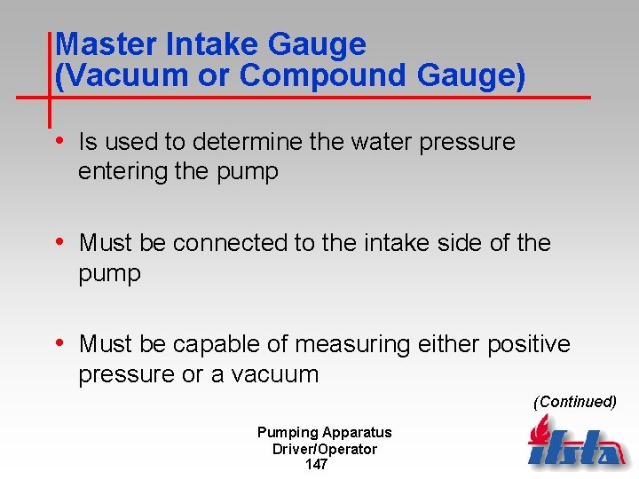 Master Intake Gauge (Vacuum or Compound Gauge) • Is used to determine the water