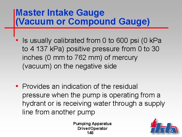 Master Intake Gauge (Vacuum or Compound Gauge) • Is usually calibrated from 0 to