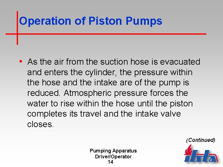 Operation of Piston Pumps • As the air from the suction hose is evacuated
