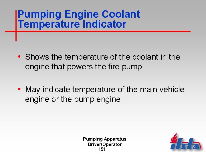 Pumping Engine Coolant Temperature Indicator • Shows the temperature of the coolant in the