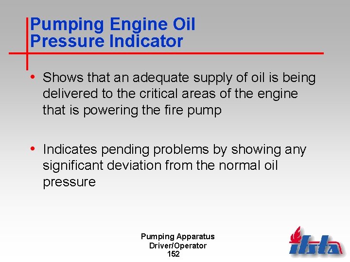 Pumping Engine Oil Pressure Indicator • Shows that an adequate supply of oil is