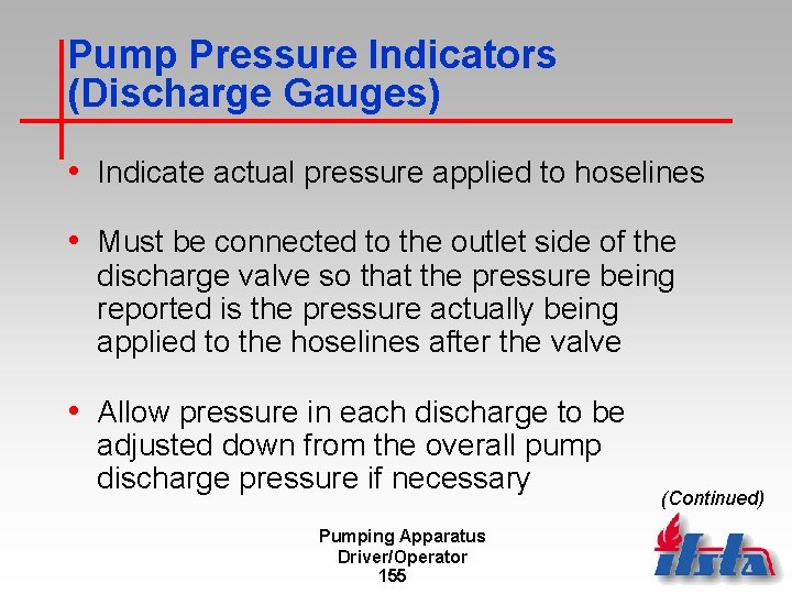 Pump Pressure Indicators (Discharge Gauges) • Indicate actual pressure applied to hoselines • Must
