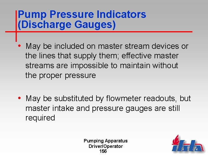 Pump Pressure Indicators (Discharge Gauges) • May be included on master stream devices or