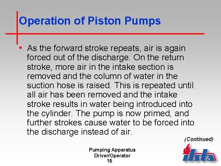 Operation of Piston Pumps • As the forward stroke repeats, air is again forced