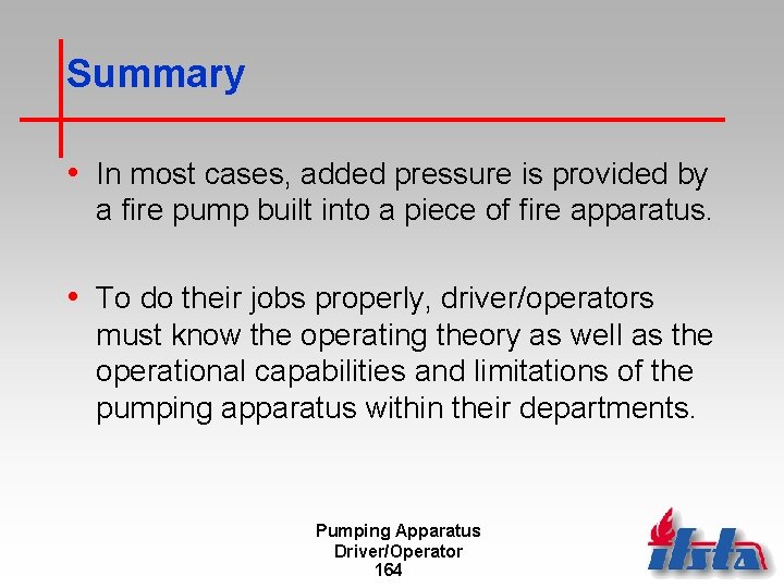 Summary • In most cases, added pressure is provided by a fire pump built