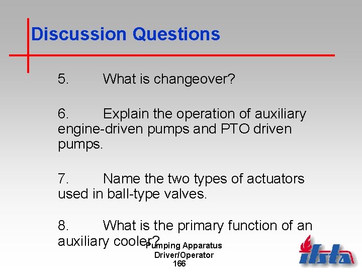 Discussion Questions 5. What is changeover? 6. Explain the operation of auxiliary engine-driven pumps