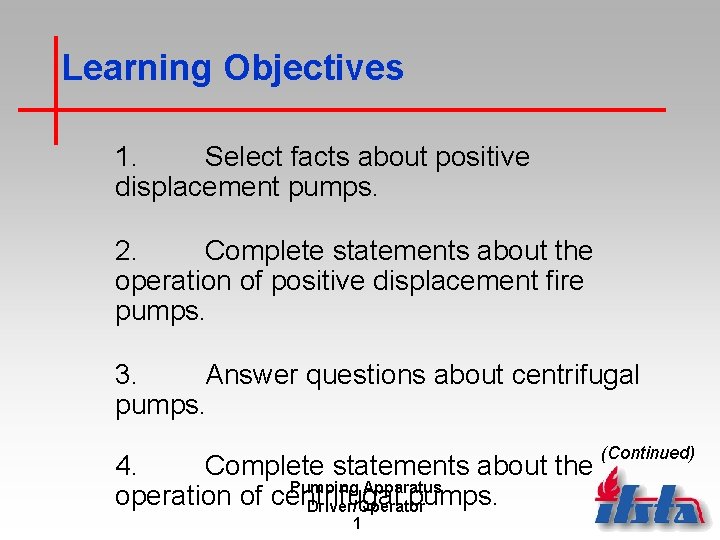 Learning Objectives 1. Select facts about positive displacement pumps. 2. Complete statements about the