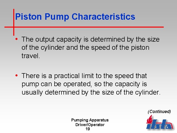 Piston Pump Characteristics • The output capacity is determined by the size of the