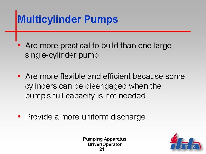 Multicylinder Pumps • Are more practical to build than one large single-cylinder pump •