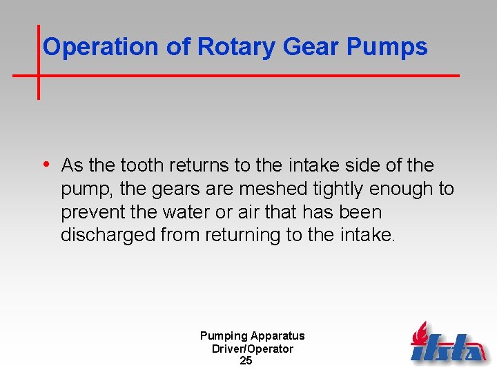 Operation of Rotary Gear Pumps • As the tooth returns to the intake side