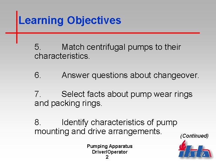 Learning Objectives 5. Match centrifugal pumps to their characteristics. 6. Answer questions about changeover.