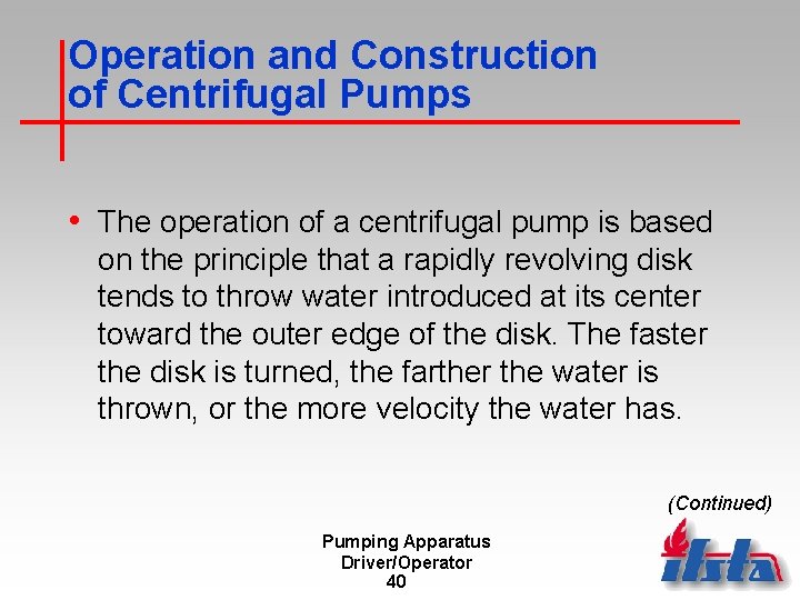 Operation and Construction of Centrifugal Pumps • The operation of a centrifugal pump is