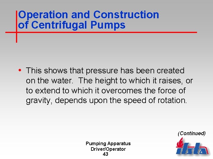 Operation and Construction of Centrifugal Pumps • This shows that pressure has been created