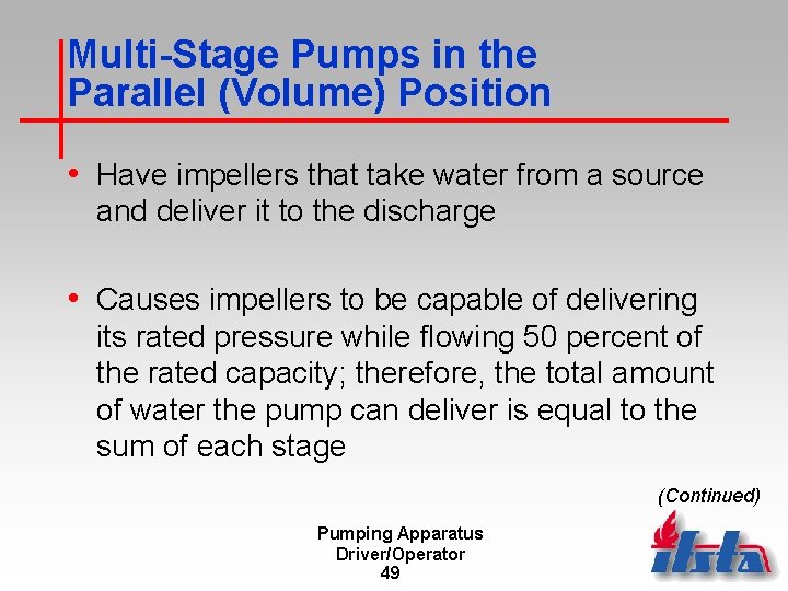 Multi-Stage Pumps in the Parallel (Volume) Position • Have impellers that take water from