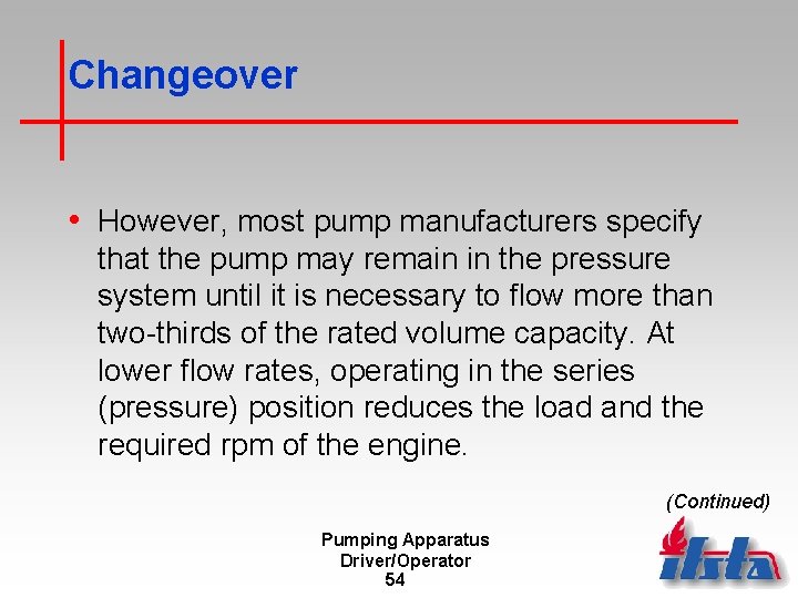 Changeover • However, most pump manufacturers specify that the pump may remain in the