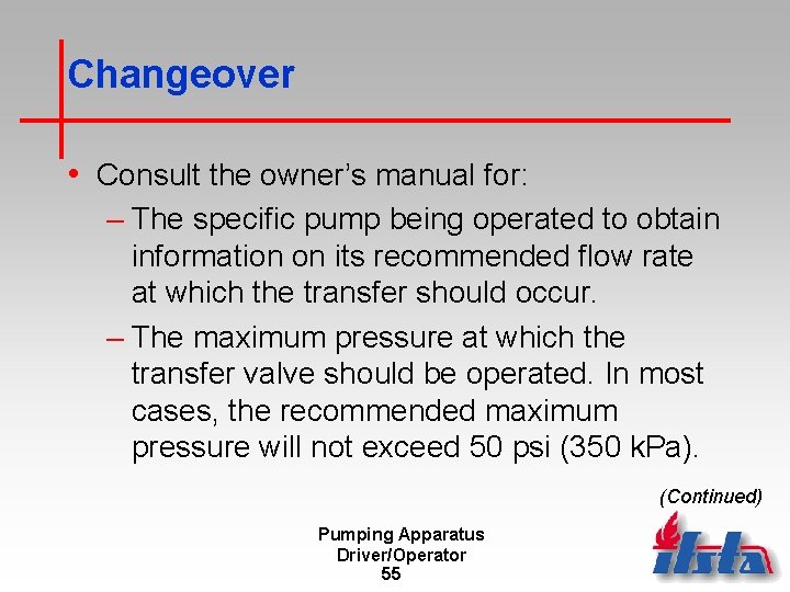 Changeover • Consult the owner’s manual for: – The specific pump being operated to