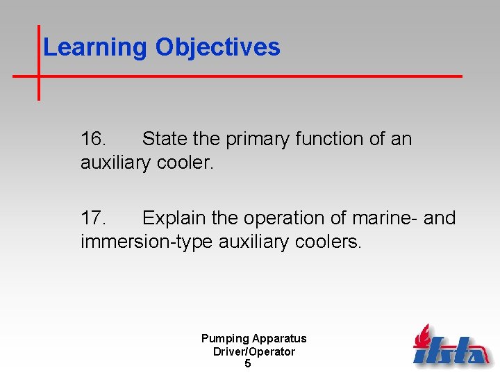 Learning Objectives 16. State the primary function of an auxiliary cooler. 17. Explain the