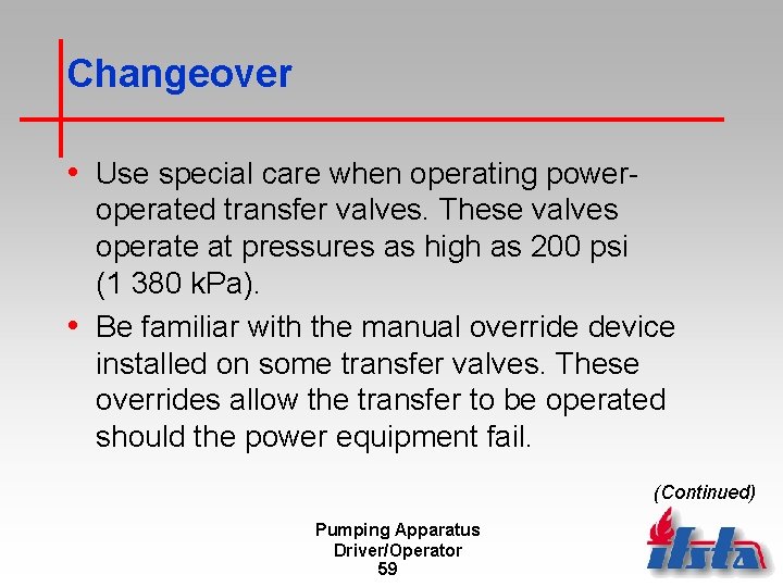 Changeover • Use special care when operating poweroperated transfer valves. These valves operate at