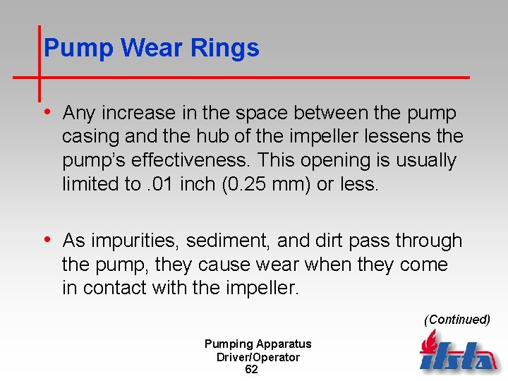 Pump Wear Rings • Any increase in the space between the pump casing and