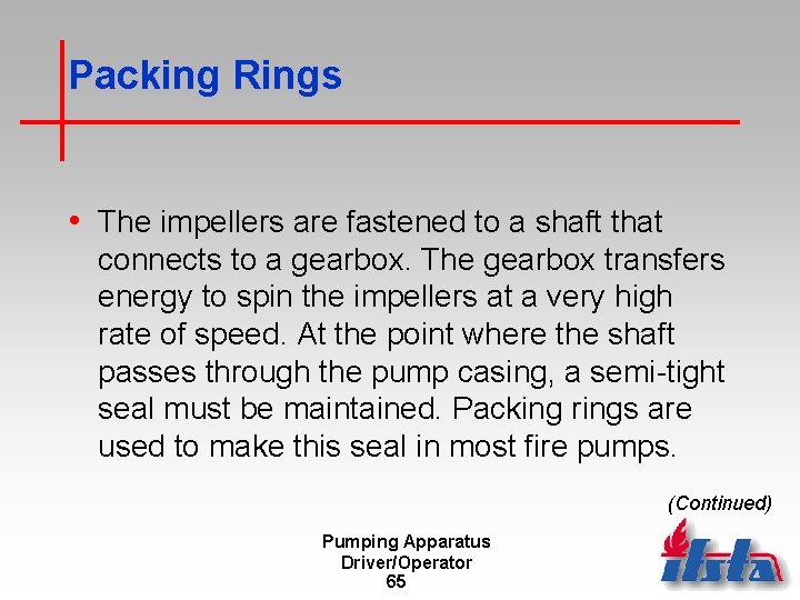 Packing Rings • The impellers are fastened to a shaft that connects to a