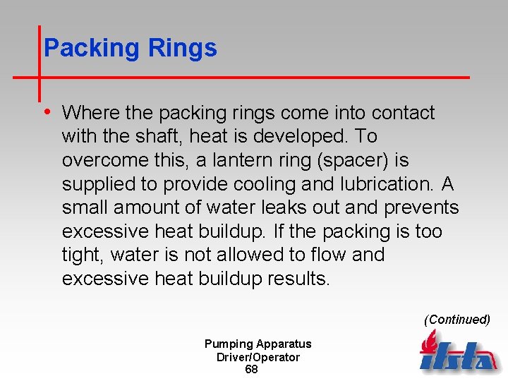 Packing Rings • Where the packing rings come into contact with the shaft, heat