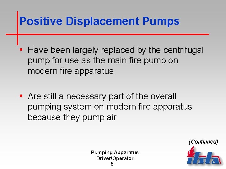 Positive Displacement Pumps • Have been largely replaced by the centrifugal pump for use