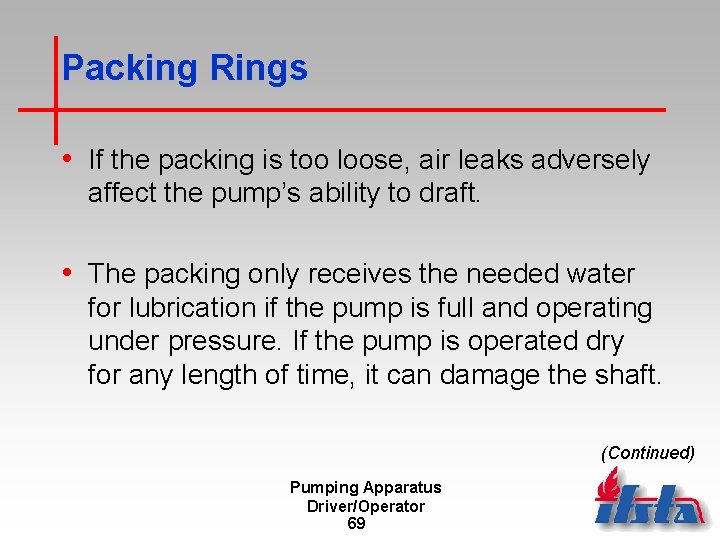Packing Rings • If the packing is too loose, air leaks adversely affect the