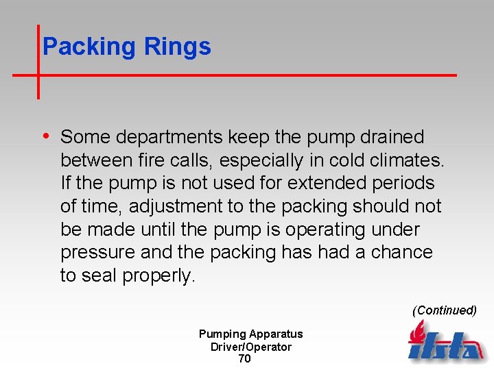 Packing Rings • Some departments keep the pump drained between fire calls, especially in