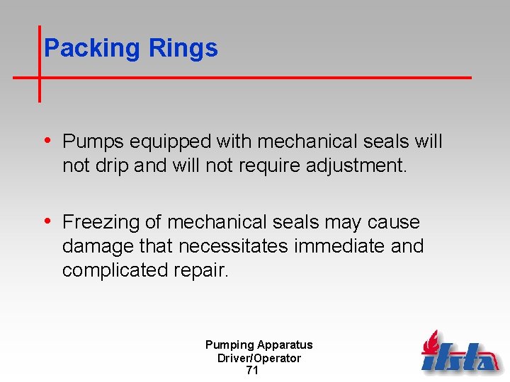 Packing Rings • Pumps equipped with mechanical seals will not drip and will not