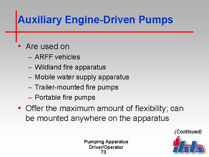 Auxiliary Engine-Driven Pumps • Are used on – – – ARFF vehicles Wildland fire